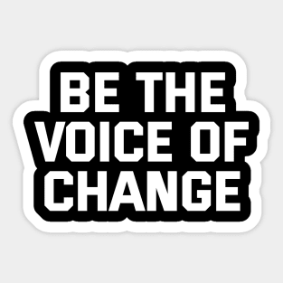 Be The Voice Of Change Sticker